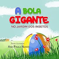 A Bola Gigante no jardim dos Insetos (Portuguese Edition) A Bola Gigante no jardim dos Insetos (Portuguese Edition) Kindle