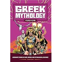 Greek Mythology for Kids: Legendary Stories of Gods, Heroes, and Mythological Creatures