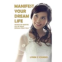 Manifest Your Dream Life: Secrets of Making All of Your Dreams Come True Manifest Your Dream Life: Secrets of Making All of Your Dreams Come True Kindle Hardcover Paperback