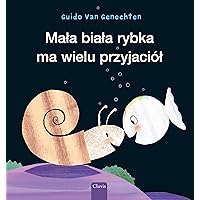 Mała biała rybka ma wielu przyjaciół (Little White Fish Has Many Friends, Polish Edition) Mała biała rybka ma wielu przyjaciół (Little White Fish Has Many Friends, Polish Edition) Hardcover