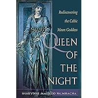 Queen of the Night: Rediscovering the Celtic Moon Goddess Queen of the Night: Rediscovering the Celtic Moon Goddess Kindle Paperback