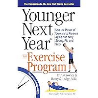 Younger Next Year: The Exercise Program: Use the Power of Exercise to Reverse Aging and Stay Strong, Fit, and Sexy Younger Next Year: The Exercise Program: Use the Power of Exercise to Reverse Aging and Stay Strong, Fit, and Sexy Paperback Kindle Spiral-bound