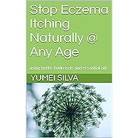 Stop Eczema Itching Naturally @ Any Age: using herbs, hydrosols and essential oils Stop Eczema Itching Naturally @ Any Age: using herbs, hydrosols and essential oils Kindle