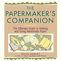 The Papermaker's Companion: The Ultimate Guide to Making and Using Handmade Paper The Papermaker's Companion: The Ultimate Guide to Making and Using Handmade Paper Paperback Kindle