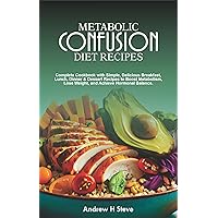 METABOLIC CONFUSION DIET RECIPES: Complete Cookbook with Simple, Delicious Breakfast, Lunch, Dinner & Dessert Recipes to Boost Metabolism, Lose Weight, ... Hormonal Balance. (Revitalize Your Health) METABOLIC CONFUSION DIET RECIPES: Complete Cookbook with Simple, Delicious Breakfast, Lunch, Dinner & Dessert Recipes to Boost Metabolism, Lose Weight, ... Hormonal Balance. (Revitalize Your Health) Kindle Hardcover Paperback