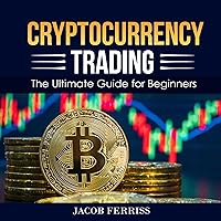 Cryptocurrency Trading: The Ultimate Guide for Beginners Cryptocurrency Trading: The Ultimate Guide for Beginners Audible Audiobook Kindle Paperback