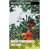 Indoor Pomegranate Tree Care (Growing Potted Fruit Trees) Indoor Pomegranate Tree Care (Growing Potted Fruit Trees) Kindle