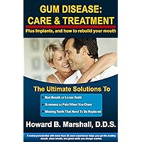 Gum Disease: Care & Treatment (completely revised 2015): The Ultimate Solutions to Bad Breath, Bleeding Gums and Missing Teeth Gum Disease: Care & Treatment (completely revised 2015): The Ultimate Solutions to Bad Breath, Bleeding Gums and Missing Teeth Kindle Paperback