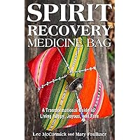 Spirit Recovery Medicine Bag: A Transformational Guide for Living Happy, Joyous, and Free Spirit Recovery Medicine Bag: A Transformational Guide for Living Happy, Joyous, and Free Paperback