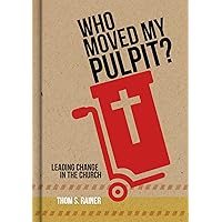 Who Moved My Pulpit?: Leading Change in the Church Who Moved My Pulpit?: Leading Change in the Church Hardcover Kindle Audible Audiobook Audio CD