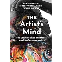 The Artist's Mind: The Creative Lives and Mental Health of Famous Artists The Artist's Mind: The Creative Lives and Mental Health of Famous Artists Hardcover