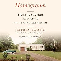 Homegrown: Timothy McVeigh and the Rise of Right-Wing Extremism Homegrown: Timothy McVeigh and the Rise of Right-Wing Extremism Audible Audiobook Paperback Kindle Hardcover Audio CD