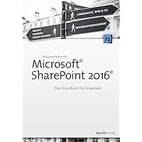 Microsoft® SharePoint 2016®: Das Praxisbuch für Anwender (German Edition) Microsoft® SharePoint 2016®: Das Praxisbuch für Anwender (German Edition) Kindle Hardcover