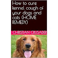How to cure kennel cough of your dogs and cats (HOME REMEDY)