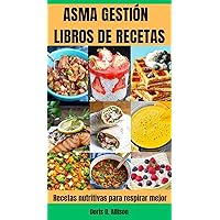 ASMA GESTIÓN LIBROS DE RECETAS: Recetas nutritivas para respirar mejor (Spanish Edition) ASMA GESTIÓN LIBROS DE RECETAS: Recetas nutritivas para respirar mejor (Spanish Edition) Kindle Paperback