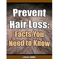Prevent Hair Loss - Facts You Need To Know