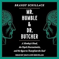 Mr. Humble and Dr. Butcher: Monkey's Head, the Pope's Neuroscientist, and the Quest to Transplant the Soul Mr. Humble and Dr. Butcher: Monkey's Head, the Pope's Neuroscientist, and the Quest to Transplant the Soul Kindle Paperback Audible Audiobook Hardcover Audio CD