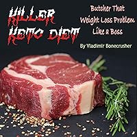 Killer Keto Diet: Butcher That Weight Loss Problem Like a Boss Killer Keto Diet: Butcher That Weight Loss Problem Like a Boss Audible Audiobook