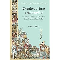 Gender, crime and empire: Convicts, settlers and the state in early colonial Australia (Studies in Imperialism, 69)