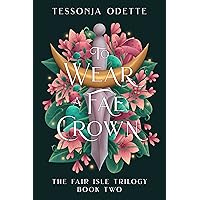 To Wear a Fae Crown (The Fair Isle Trilogy Book 2) To Wear a Fae Crown (The Fair Isle Trilogy Book 2) Kindle Paperback Audible Audiobook Hardcover