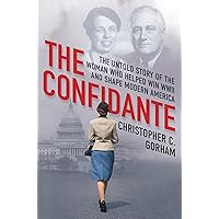 The Confidante: The Untold Story of the Woman Who Helped Win WWII and Shape Modern America The Confidante: The Untold Story of the Woman Who Helped Win WWII and Shape Modern America Hardcover Kindle Audible Audiobook Audio CD
