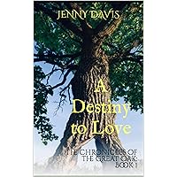 A Destiny to Love: The Chronicles of the Great Oak: Book 1 A Destiny to Love: The Chronicles of the Great Oak: Book 1 Kindle Paperback