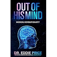 Out Of His Mind: Medical Revolutionary? Out Of His Mind: Medical Revolutionary? Kindle Paperback