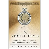About Time: Cosmology and Culture at the Twilight of the Big Bang About Time: Cosmology and Culture at the Twilight of the Big Bang Kindle Audible Audiobook Paperback Hardcover Audio CD