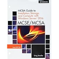 MCSA Guide to Installation, Storage, and Compute with Windows Server 2016, Exam 70-740, Loose-Leaf Version MCSA Guide to Installation, Storage, and Compute with Windows Server 2016, Exam 70-740, Loose-Leaf Version