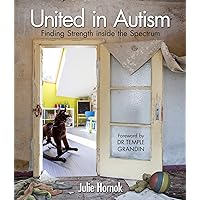 United in Autism: Finding Strength inside the Spectrum United in Autism: Finding Strength inside the Spectrum Kindle Hardcover