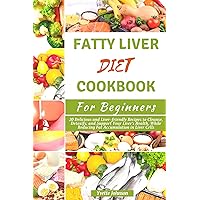 FATTY LIVER DIET COOKBOOK FOR BEGINNERS: 20 Delicious and Liver-friendly Recipes to Cleanse, Detoxify, and Support Your Liver's Health, While Reducing ... in Liver Cells (The Health Boost Cooking) FATTY LIVER DIET COOKBOOK FOR BEGINNERS: 20 Delicious and Liver-friendly Recipes to Cleanse, Detoxify, and Support Your Liver's Health, While Reducing ... in Liver Cells (The Health Boost Cooking) Kindle Paperback