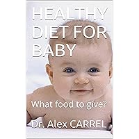 HEALTHY DIET FOR BABY: What food to give? HEALTHY DIET FOR BABY: What food to give? Kindle Paperback