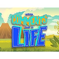Your Comments Come To Life - Season 1