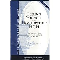 Feeling Younger with Homeopathic HGH: For Everyone Who Wants To Stay Young At Any Age Feeling Younger with Homeopathic HGH: For Everyone Who Wants To Stay Young At Any Age Kindle Paperback