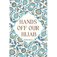 Hands Off Our Hijab: Muslim Women Putting Liberal Hypocrisy On Trial Hands Off Our Hijab: Muslim Women Putting Liberal Hypocrisy On Trial Paperback Kindle