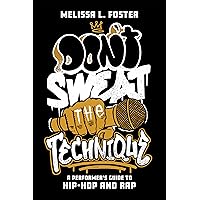 Don’t Sweat the Technique: A Performer’s Guide to Hip-Hop and Rap Don’t Sweat the Technique: A Performer’s Guide to Hip-Hop and Rap Paperback Kindle Hardcover