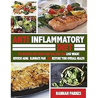 Anti Inflammatory Diet: The Ultimate Diet Guide That Will Help You Lose Weight, Reverse Aging, Eliminate Pain, and Restore Your Overall Health (This Beginner’s ... Fit Forever and Fight Against Inflammation) Anti Inflammatory Diet: The Ultimate Diet Guide That Will Help You Lose Weight, Reverse Aging, Eliminate Pain, and Restore Your Overall Health (This Beginner’s ... Fit Forever and Fight Against Inflammation) Kindle Paperback