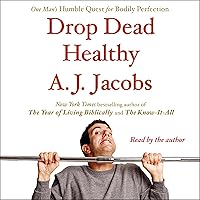 Drop Dead Healthy: One Man's Humble Quest for Bodily Perfection Drop Dead Healthy: One Man's Humble Quest for Bodily Perfection Audible Audiobook Hardcover Kindle Paperback Audio CD