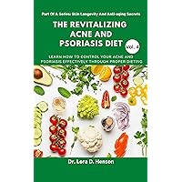 The Revitalizing Acne And Psoriasis Diet: Learn How To Control Your Acne And Psoriasis Effectively Through Proper Dieting The Revitalizing Acne And Psoriasis Diet: Learn How To Control Your Acne And Psoriasis Effectively Through Proper Dieting Kindle Paperback