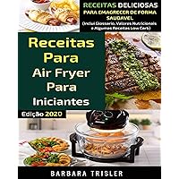 Receitas para Airfryer para Iniciantes: Receitas Deliciosas para Emagrecer de Forma Saudável (Portuguese Edition)