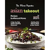 The Most Popular Asian Takeout Recipes to Make at Home: A Step-by-Step Guide to Cooking Restaurant-Quality Asian Takeout Meals at Your Kitchen The Most Popular Asian Takeout Recipes to Make at Home: A Step-by-Step Guide to Cooking Restaurant-Quality Asian Takeout Meals at Your Kitchen Kindle Hardcover Paperback