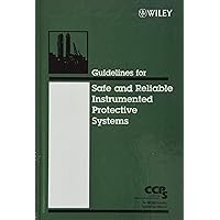 Guidelines for Safe and Reliable Instrumented Protective Systems Guidelines for Safe and Reliable Instrumented Protective Systems Hardcover Kindle