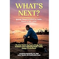 WHAT'S NEXT?: Igniting Change & IMPACT in Health, Fitness & Life...NOW!!! WHAT'S NEXT?: Igniting Change & IMPACT in Health, Fitness & Life...NOW!!! Kindle Audible Audiobook Paperback