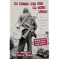 We Gotta Get Out of This Place: The Soundtrack of the Vietnam War (Culture and Politics in the Cold War and Beyond) We Gotta Get Out of This Place: The Soundtrack of the Vietnam War (Culture and Politics in the Cold War and Beyond) Paperback Kindle Audible Audiobook Audio CD Hardcover