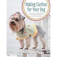 Making Clothes for Your Dog: How to Sew and Knit Outfits that Keep Your Dog Warm and Looking Great (Design Originals) Making Clothes for Your Dog: How to Sew and Knit Outfits that Keep Your Dog Warm and Looking Great (Design Originals) Paperback