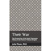 Their War: The Perspectives of the South Vietnamese Military in the Words of Veteran-Émigrés Their War: The Perspectives of the South Vietnamese Military in the Words of Veteran-Émigrés Paperback Kindle