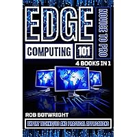 Edge Computing 101: Expert Techniques And Practical Applications Edge Computing 101: Expert Techniques And Practical Applications Kindle Paperback