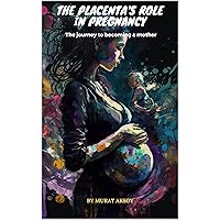 The Placenta's Role in Pregnancy The Placenta's Role in Pregnancy Kindle