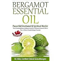BERGAMOT ESSENTIAL OIL - POWERFUL EMOTIONAL & SPIRITUAL HEALER: The 11 Healing Powers & Ways to Use & Its 19 Proven Actions & Effects Plus+ A Classic ‘Eau ... Formula (Healing with Essential Oil) BERGAMOT ESSENTIAL OIL - POWERFUL EMOTIONAL & SPIRITUAL HEALER: The 11 Healing Powers & Ways to Use & Its 19 Proven Actions & Effects Plus+ A Classic ‘Eau ... Formula (Healing with Essential Oil) Kindle
