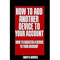 How to Add Another Device to Your Account: How to Register a Device to Your Account How to Add Another Device to Your Account: How to Register a Device to Your Account Kindle